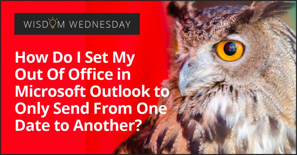 Wisdom Wednesday: Out Of Office In Microsoft Outlook