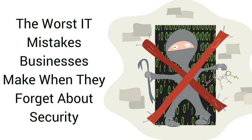 The Worst IT Mistakes Businesses Make When They Forget About Security
