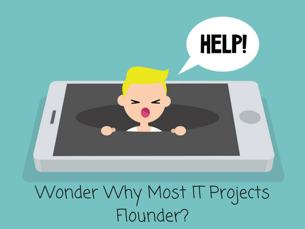 Wonder Why Most IT Projects Flounder-
