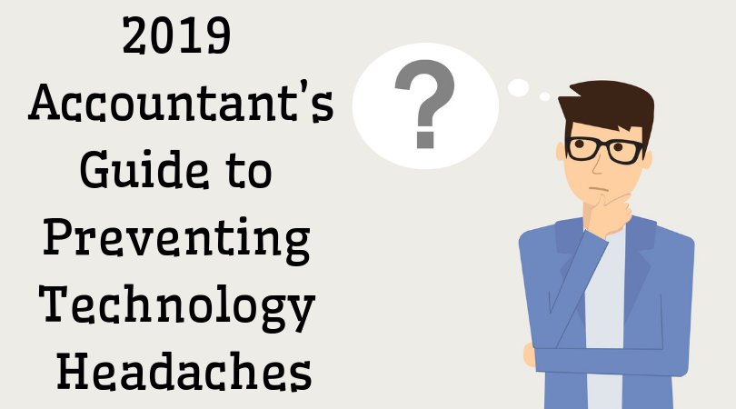 2019 Accountant’s Guide to Preventing Technology Headaches